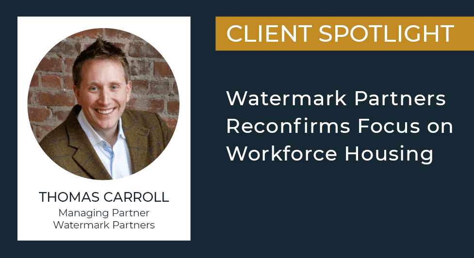 For Watermark Partners Real Estate’s Tom Carroll, The Covid-19 Recession Reconfirms His Firm’s Focus On Workforce Housing - Featured Images Watermark Partners