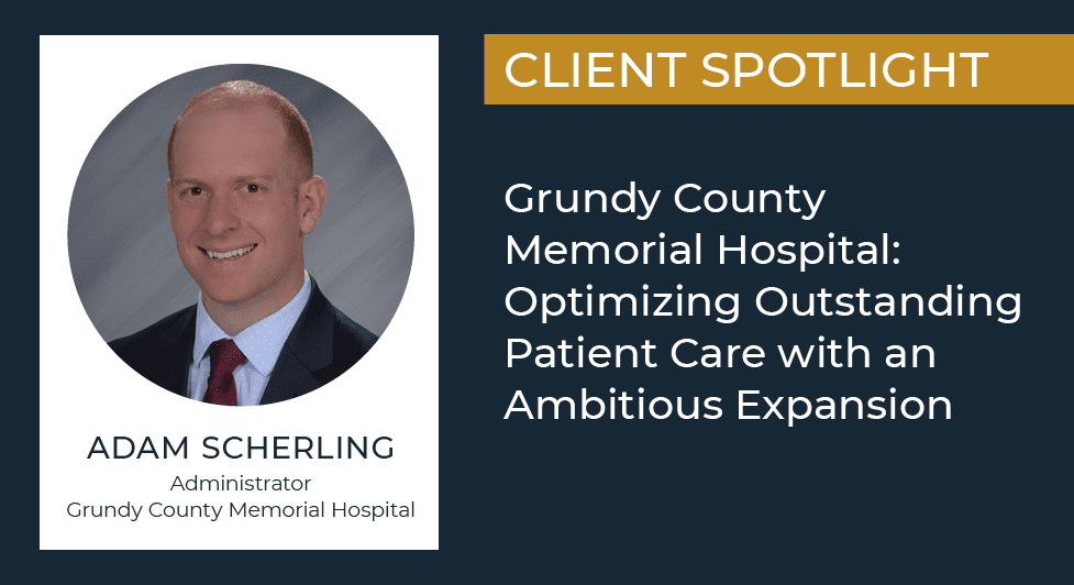 Grundy County Memorial Hospital: Optimizing Outstanding Patient Care With An Ambitious Expansion 1 Grundy County Memorial Hospital: Optimizing Outstanding Patient Care With An Ambitious Expansion -